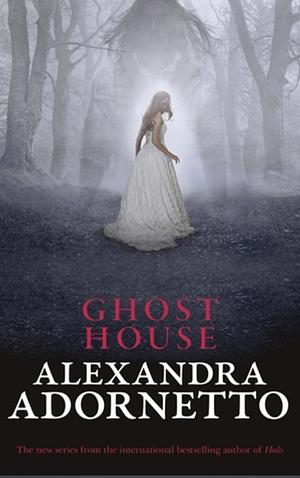 Ghost House by Alexandra Adornetto