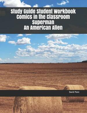 Study Guide Student Workbook Comics in the Classroom Superman an American Alien by David Penn