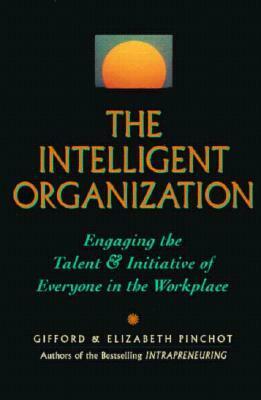 The Intelligent Organization by Elizabeth Pinchot, Gifford Pinchot