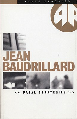 Fatal Strategies by Jean Baudrillard