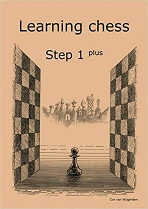 Learning Chess - Workbook Step 1 Plus by Cor van Wijgerden
