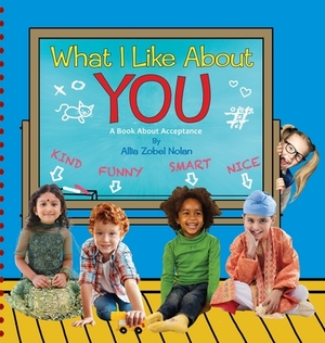 What I Like About You: A Book About Acceptance by Allia Zobel Nolan