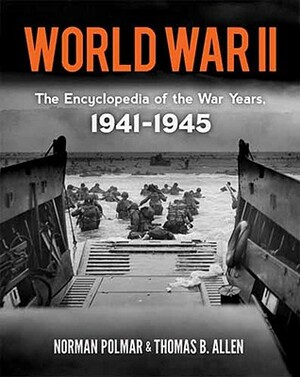 World War II: The Encyclopedia of the War Years, 1941-1945 by Norman Polmar, Thomas B. Allen