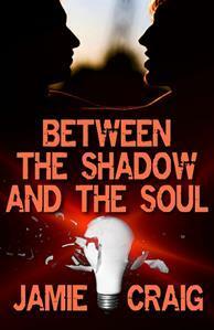 Between the Shadow and the Soul by Jamie Craig