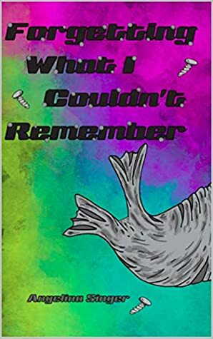 Forgetting What I Couldn't Remember (The Rewind Duology) by Angelina Singer