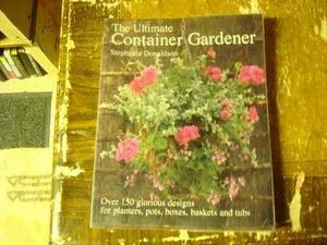 The Ultimate Container Gardener: Over 150 Glorious Designs for Planters, Pots, Boxes and Tubs by Stephanie Donaldson