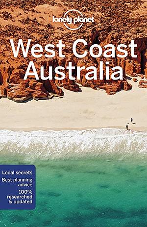 Lonely Planet West Coast Australia 10 by Steve Waters, Tasmin Waby, Charles Rawlings-Way, Fleur Bainger, Anna Kaminski