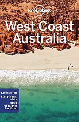 Lonely Planet West Coast Australia 10 by Anna Kaminski, Tasmin Waby, Charles Rawlings-Way, Fleur Bainger, Steve Waters