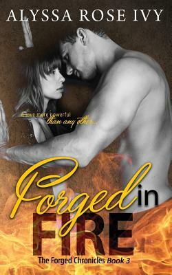 Forged in Fire by Alyssa Rose Ivy