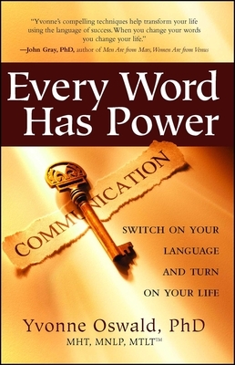 Every Word Has Power: Switch on Your Language and Turn on Your Life by Yvonne Oswald