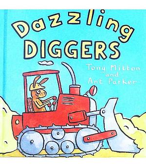 Dazzling Diggers by Tony Mitton, Ant Parker