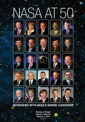 NASA At 50: Interviews With NASA's Senior Leadership by 