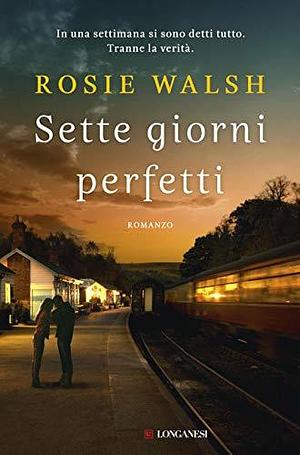 Sette giorni perfetti by Rosie Walsh