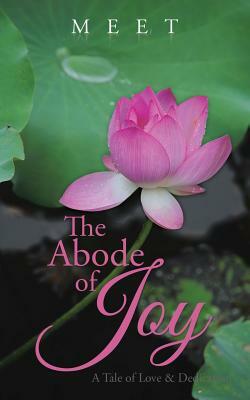 The Abode of Joy: A Tale of Love & Dedication by Meet