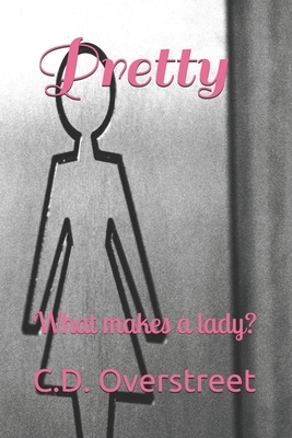 Pretty: What makes a lady? by C. D. Overstreet