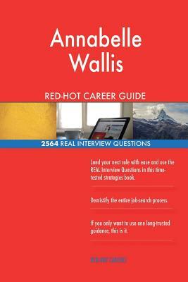 Annabelle Wallis RED-HOT Career Guide; 2564 REAL Interview Questions by Red-Hot Careers