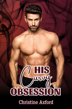 His Curvy Obsession by Christine Axford