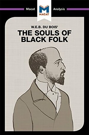 A Macat analysis of W.E.B. Du Bois' The Souls of Black Folk by Jason Xidias