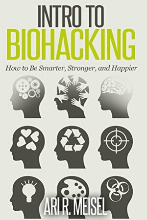 Intro to Biohacking by Ari Meisel