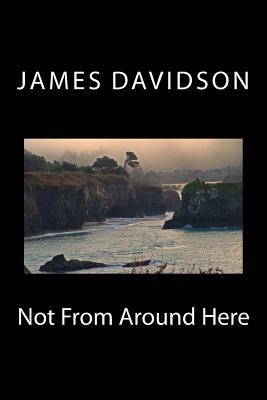 Not From Around Here by James Davidson