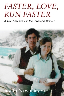Faster, Love, Run Faster: A True Love Story in the Form of a Memoir by Judith Newman
