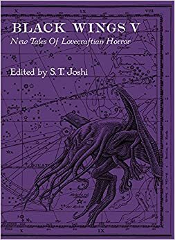 Black Wings V: New Tales Of Lovecraftian Horror by Lynne Jamneck, Nicole Cushing, David Hambling, Donald R. Burleson, S.T. Joshi, Nancy Kilpatrick, Sam Gafford, Mollie L. Burleson, Sunni K. Brock, John Reppion, Jason C. Eckhardt, Caitlín R. Kiernan, W.H. Pugmire, Wade German, Darrell Schweitzer, Robert H. Waugh, Mark Howard Jones, Cody Goodfellow, Jonathan Thomas, Stephen Woodworth, Donald Tyson