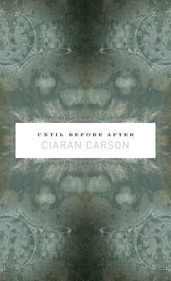 Until Before After by Ciaran Carson