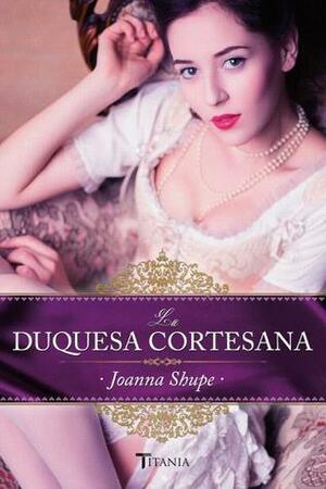 La duquesa cortesana by Joanna Shupe