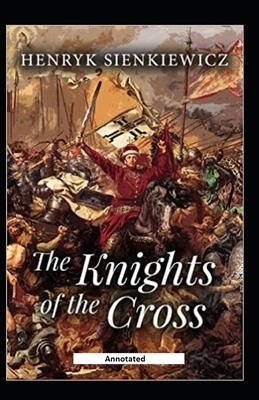 The Knights of the Cross Annotated by Henryk Sienkiewicz