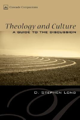 Theology and Culture: A Guide to the Discussion by D. Stephen Long