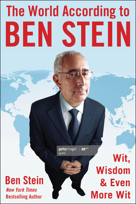 The World According to Ben Stein: Wit, Wisdom & Even More Wit by Ben Stein