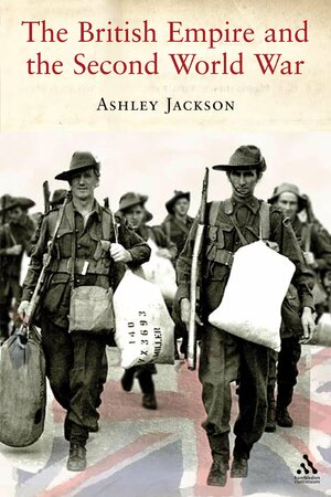 The British Empire and the Second World War by Ashley Jackson