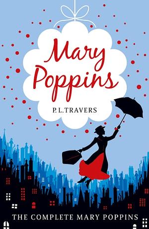 Mary Poppins - the Complete Collection by P.L. Travers