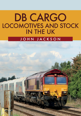 DB Cargo Locomotives and Stock in the UK by John Jackson