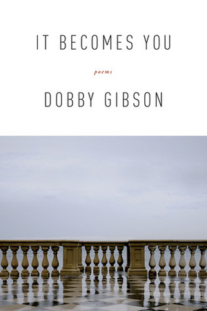 It Becomes You: Poems by Dobby Gibson