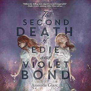 The Second Death of Edie and Violet Bond by Amanda Glaze