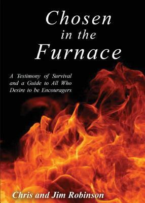 Chosen in the Furnace by Chris Robinson, Jim Robinson
