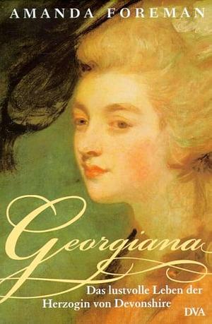 Georgiana. Das lustvolle Leben der Herzogin von Devonshire. by Amanda Foreman, Amanda Foreman