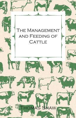 The Management and Feeding of Cattle by Thomas Shaw