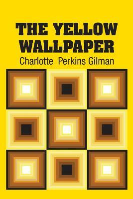 The Yellow Wallpaper by Charlotte Perkins Gilman