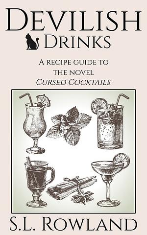 Devilish Drinks: A Recipe Guide to the Novel Cursed Cocktails by S.L. Rowland