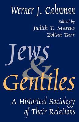 Jews and Gentiles: A Historical Sociology of Their Relations by Werner J. Cahnman