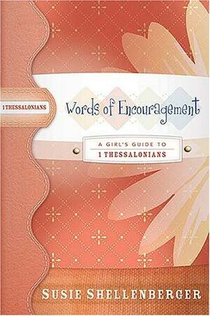 Words of Encouragement: A Guide to 1 Thessalonians by Susie Shellenberger