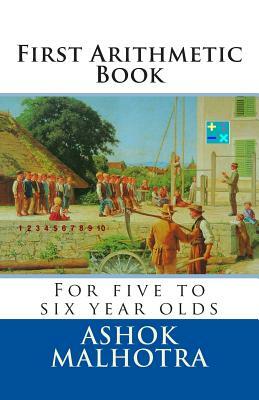 First Arithmetic Book: For five to six year olds by Ashok Malhotra