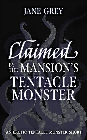 Claimed by the Mansion's Tentacle Monster by Jane Grey