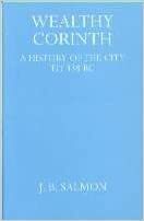 Wealthy Corinth: A History of the City to 338 B.C. by J.B. Salmon