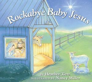 Rockabye Baby Jesus by Heather Tietz