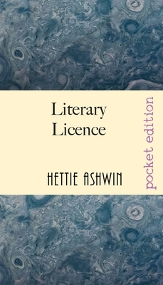 Literary Licence: A madcap murder mystery by Hettie Ashwin