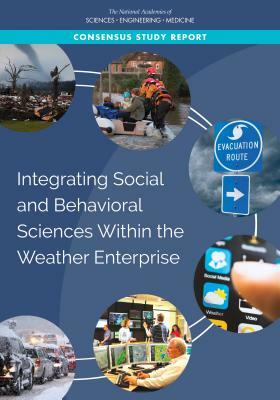 Integrating Social and Behavioral Sciences Within the Weather Enterprise by Division on Earth and Life Studies, National Academies of Sciences Engineeri, Division of Behavioral and Social Scienc