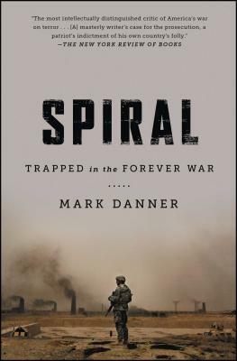 Spiral: Trapped in the Forever War by Mark Danner